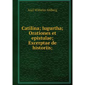 

Книга Catilina; Iugurtha; Orationes et epistulae; Excerptae de historiis;