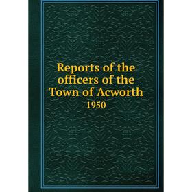 

Книга Reports of the officers of the Town of Acworth 1950