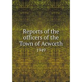 

Книга Reports of the officers of the Town of Acworth 1949