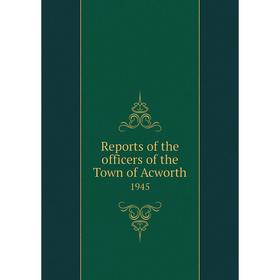 

Книга Reports of the officers of the Town of Acworth 1945