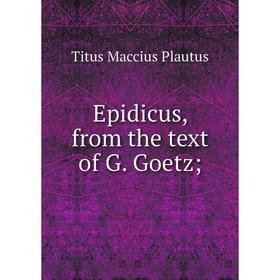 

Книга Epidicus, from the text of G. Goetz