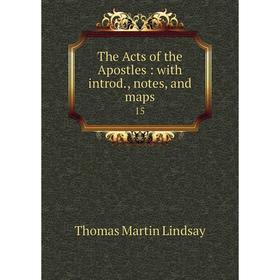 

Книга The Acts of the Apostles: with introd., notes, and maps15. Thomas Martin Lindsay