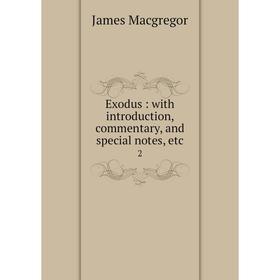 

Книга Exodus : with introduction, commentary, and special notes, etc.2