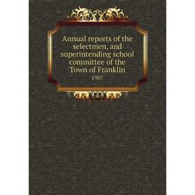 

Книга Annual reports of the selectmen, and superintending school committee of the Town of Franklin 1907