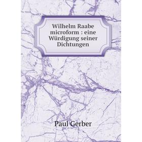 

Книга Wilhelm Raabe microform: eine Würdigung seiner Dichtungen