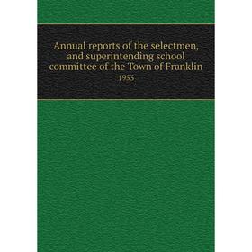 

Книга Annual reports of the selectmen, and superintending school committee of the Town of Franklin 1953