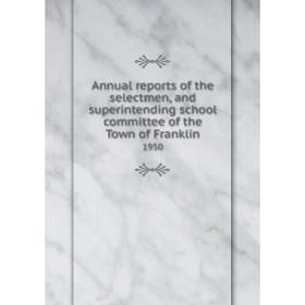 

Книга Annual reports of the selectmen, and superintending school committee of the Town of Franklin 1950
