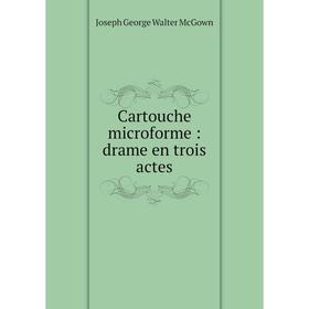 

Книга Cartouche microforme: drame en trois actes
