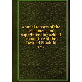 

Книга Annual reports of the selectmen, and superintending school committee of the Town of Franklin 1945