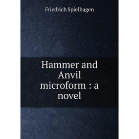 

Книга Hammer and Anvil microform: a novel