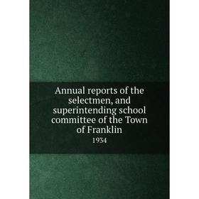 

Книга Annual reports of the selectmen, and superintending school committee of the Town of Franklin 1934