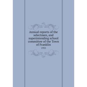 

Книга Annual reports of the selectmen, and superintending school committee of the Town of Franklin 1933