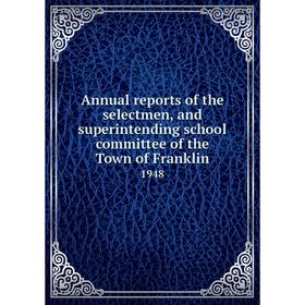 

Книга Annual reports of the selectmen, and superintending school committee of the Town of Franklin 1948