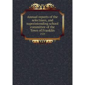 

Книга Annual reports of the selectmen, and superintending school committee of the Town of Franklin 1929