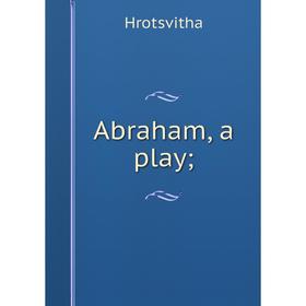 

Книга Abraham, a play