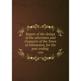 

Книга Report of the doings of the selectmen and treasurer of the Town of Gilmanton, for the year ending.1