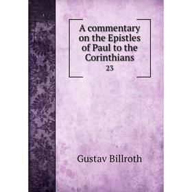 

Книга A commentary on the Epistles of Paul to the Corinthians 23