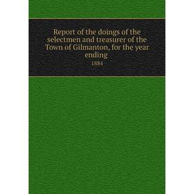 

Книга Report of the doings of the selectmen and treasurer of the Town of Gilmanton, for the year ending.1