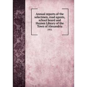 

Книга Annual reports of the selectmen, road agents, school board and Haynes Library of the Town of Alexandria 1951
