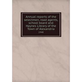 

Книга Annual reports of the selectmen, road agents, school board and Haynes Library of the Town of Alexandria 1948