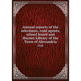 

Книга Annual reports of the selectmen, road agents, school board and Haynes Library of the Town of Alexandria 1936