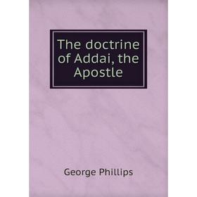 

Книга The doctrine of Addai, the Apostle