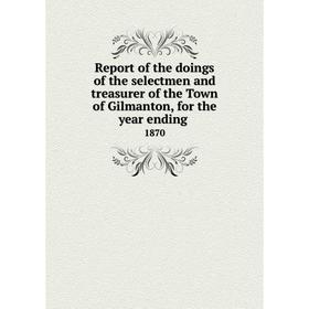 

Книга Report of the doings of the selectmen and treasurer of the Town of Gilmanton, for the year ending.1