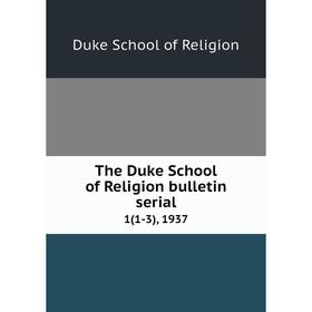 

Книга The Duke School of Religion bulletin serial1(1-3), 1937. Duke School of Religion