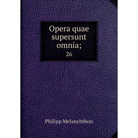 

Книга Opera quae supersunt omnia; 26