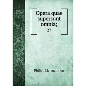 

Книга Opera quae supersunt omnia; 27