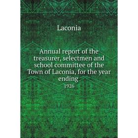 

Книга Annual report of the treasurer, selectmen and school committee of the Town of Laconia, for the year ending. 1926