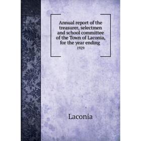 

Книга Annual report of the treasurer, selectmen and school committee of the Town of Laconia, for the year ending. 1929