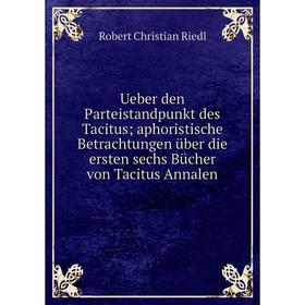 

Книга Ueber den Parteistandpunkt des Tacitus; aphoristische Betrachtungen über die ersten sechs Bücher von Tacitus Annalen