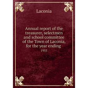

Книга Annual report of the treasurer, selectmen and school committee of the Town of Laconia, for the year ending. 1955
