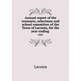 

Книга Annual report of the treasurer, selectmen and school committee of the Town of Laconia, for the year ending. 1951