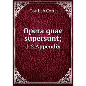 

Книга Opera quae supersunt; 1-2 Appendix