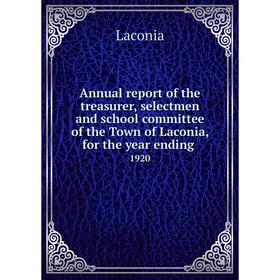 

Книга Annual report of the treasurer, selectmen and school committee of the Town of Laconia, for the year ending. 1920