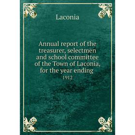 

Книга Annual report of the treasurer, selectmen and school committee of the Town of Laconia, for the year ending. 1912