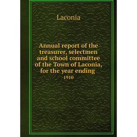 

Книга Annual report of the treasurer, selectmen and school committee of the Town of Laconia, for the year ending. 1910