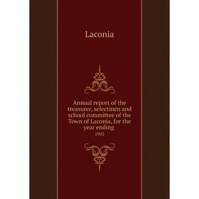 

Книга Annual report of the treasurer, selectmen and school committee of the Town of Laconia, for the year ending. 1903