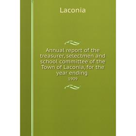 

Книга Annual report of the treasurer, selectmen and school committee of the Town of Laconia, for the year ending. 1909