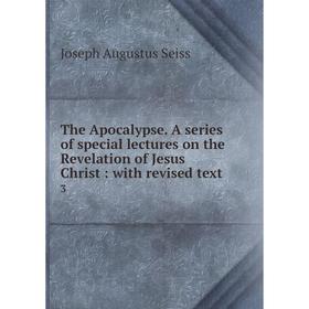 

Книга The Apocalypse. A series of special lectures on the Revelation of Jesus Christ: with revised text3.