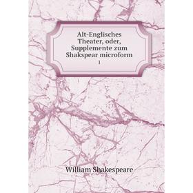 

Книга Alt-Englisches Theater, oder, Supplemente zum Shakspear microform 1