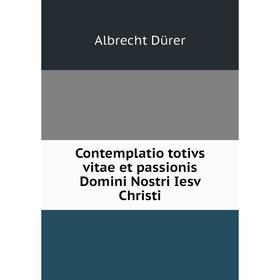 

Книга Contemplatio totivs vitae et passionis Domini Nostri Iesv Christi