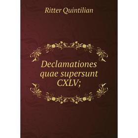 

Книга Declamationes quae supersunt CXLV