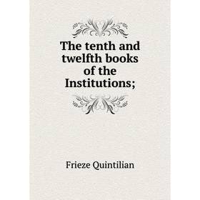 

Книга The tenth and twelfth books of the Institutions
