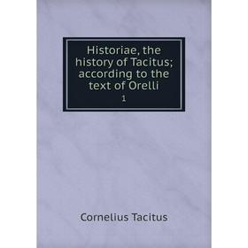 

Книга Historiae, the history of Tacitus; according to the text of Orelli1