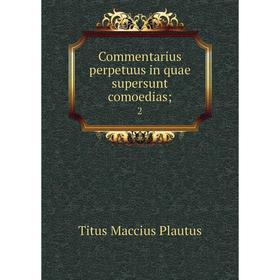 

Книга Commentarius perpetuus in quae supersunt comoedias; 2