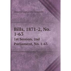 

Книга Bills, 1871-2, No. 1-63 1st Session, 2nd Parliament, No. 1-63