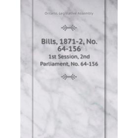 

Книга Bills, 1871-2, No. 64-156 1st Session, 2nd Parliament, No. 64-156